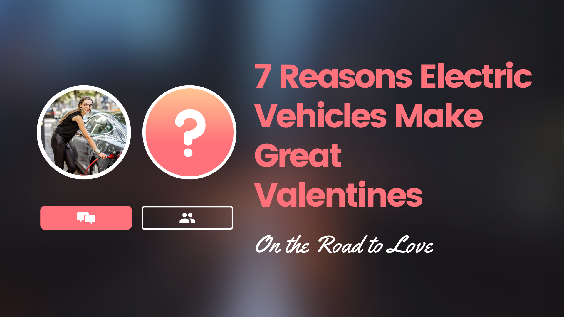 7 Reasons Electric Vehicles Make Great Valentines
