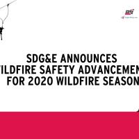 SDG&E Announces Wildfire Safety Advancements For 2020 Wildfire Season